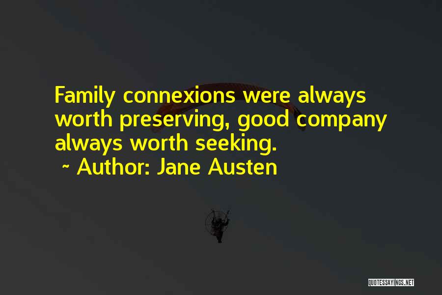 Jane Austen Quotes: Family Connexions Were Always Worth Preserving, Good Company Always Worth Seeking.