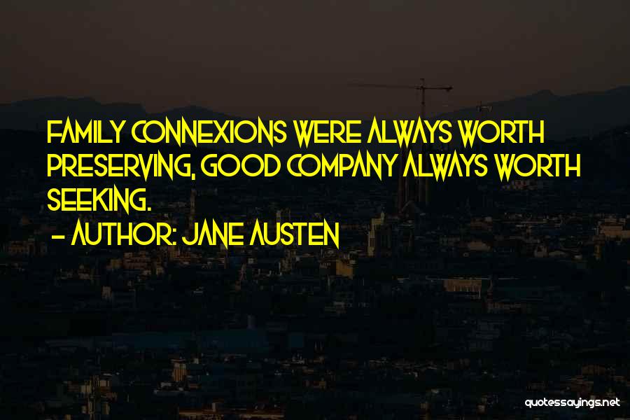Jane Austen Quotes: Family Connexions Were Always Worth Preserving, Good Company Always Worth Seeking.