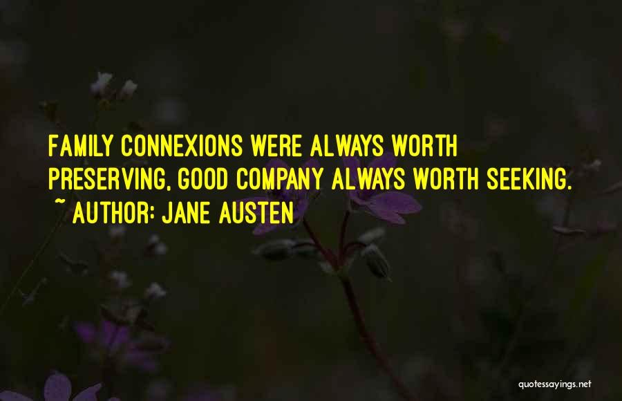 Jane Austen Quotes: Family Connexions Were Always Worth Preserving, Good Company Always Worth Seeking.