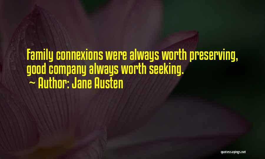 Jane Austen Quotes: Family Connexions Were Always Worth Preserving, Good Company Always Worth Seeking.