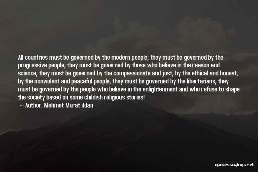 Mehmet Murat Ildan Quotes: All Countries Must Be Governed By The Modern People; They Must Be Governed By The Progressive People; They Must Be