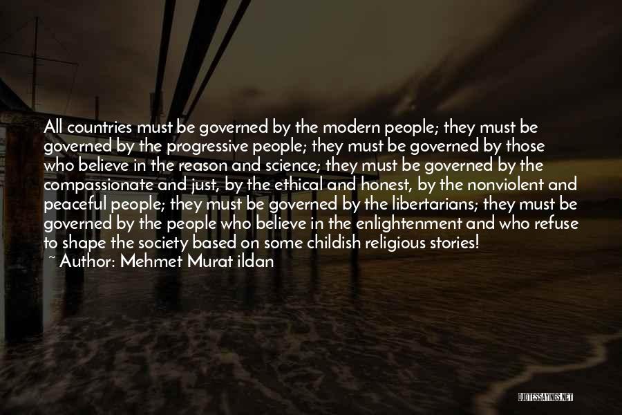 Mehmet Murat Ildan Quotes: All Countries Must Be Governed By The Modern People; They Must Be Governed By The Progressive People; They Must Be