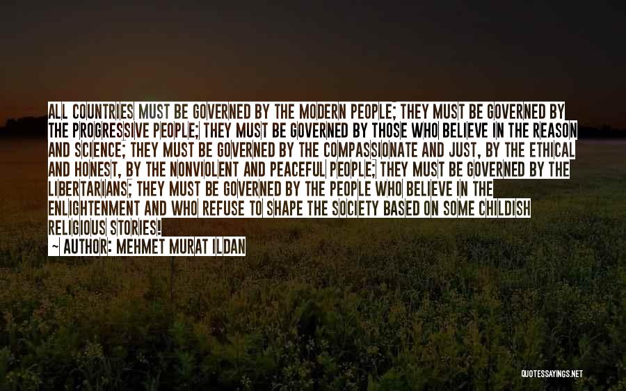 Mehmet Murat Ildan Quotes: All Countries Must Be Governed By The Modern People; They Must Be Governed By The Progressive People; They Must Be