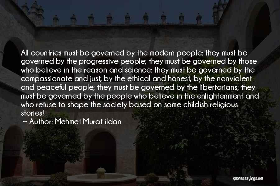 Mehmet Murat Ildan Quotes: All Countries Must Be Governed By The Modern People; They Must Be Governed By The Progressive People; They Must Be