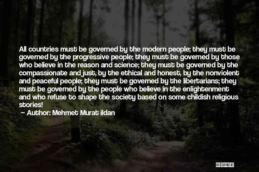 Mehmet Murat Ildan Quotes: All Countries Must Be Governed By The Modern People; They Must Be Governed By The Progressive People; They Must Be