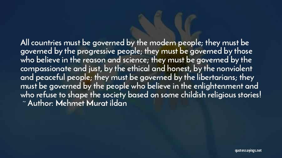 Mehmet Murat Ildan Quotes: All Countries Must Be Governed By The Modern People; They Must Be Governed By The Progressive People; They Must Be