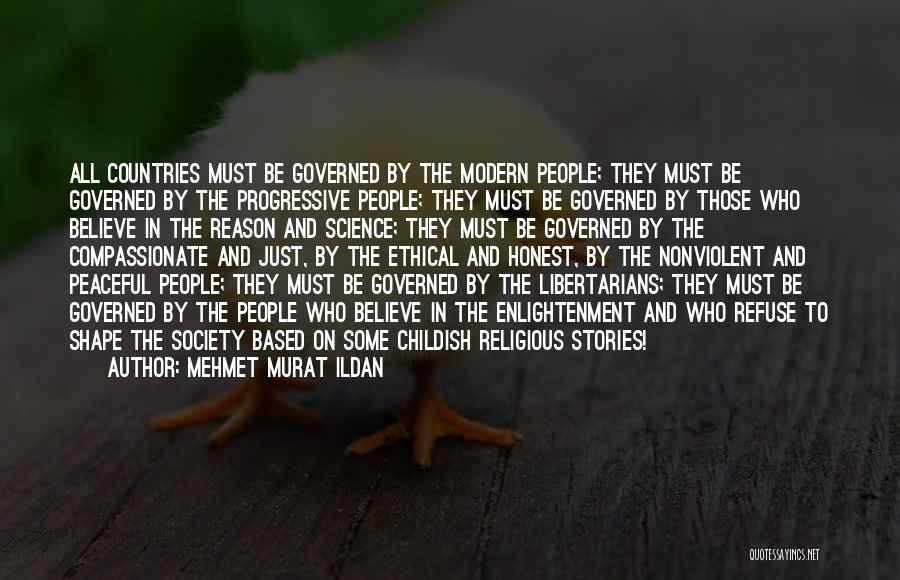 Mehmet Murat Ildan Quotes: All Countries Must Be Governed By The Modern People; They Must Be Governed By The Progressive People; They Must Be
