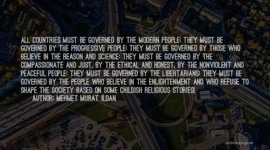 Mehmet Murat Ildan Quotes: All Countries Must Be Governed By The Modern People; They Must Be Governed By The Progressive People; They Must Be