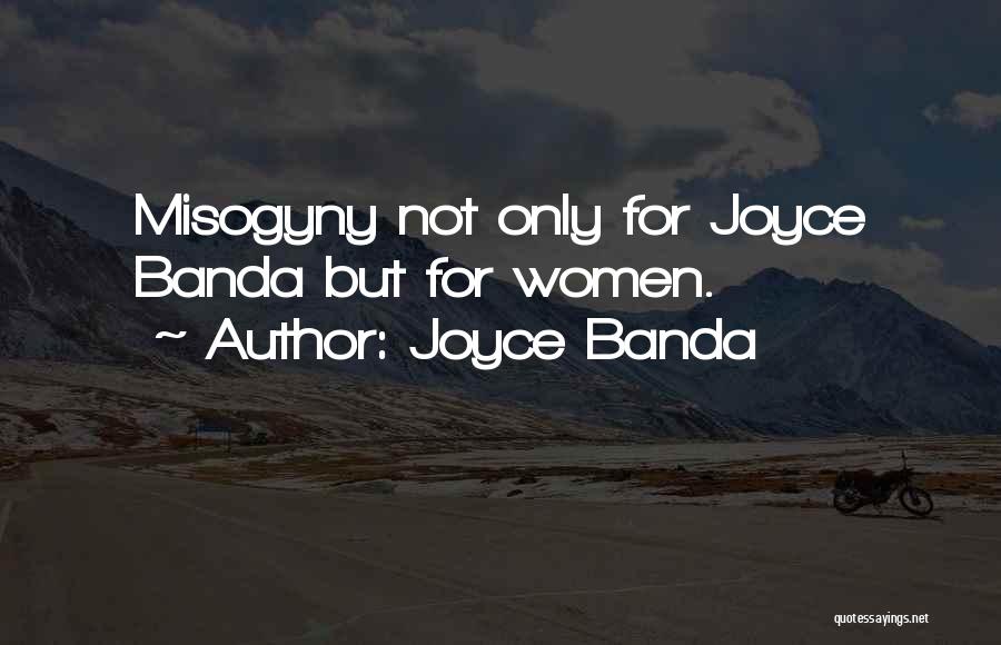 Joyce Banda Quotes: Misogyny Not Only For Joyce Banda But For Women.