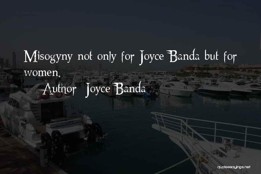 Joyce Banda Quotes: Misogyny Not Only For Joyce Banda But For Women.