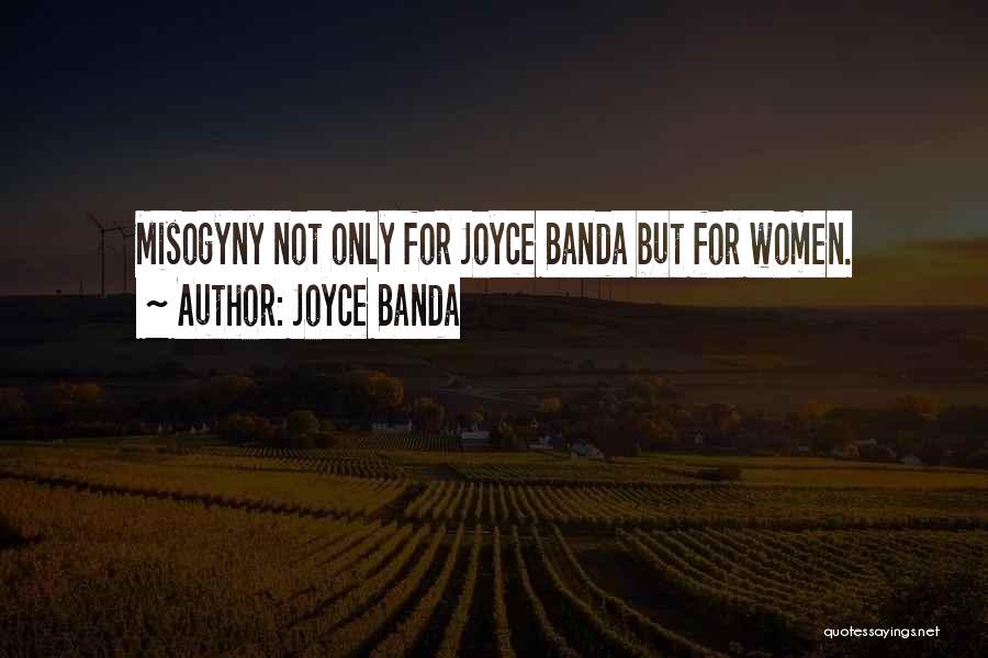 Joyce Banda Quotes: Misogyny Not Only For Joyce Banda But For Women.