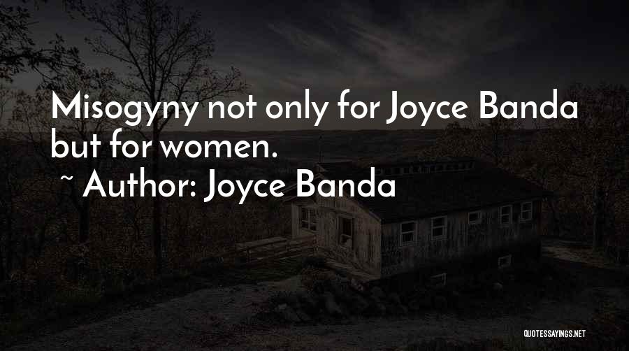 Joyce Banda Quotes: Misogyny Not Only For Joyce Banda But For Women.
