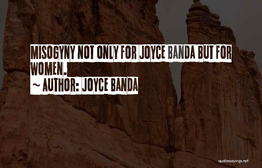 Joyce Banda Quotes: Misogyny Not Only For Joyce Banda But For Women.