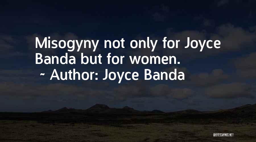 Joyce Banda Quotes: Misogyny Not Only For Joyce Banda But For Women.