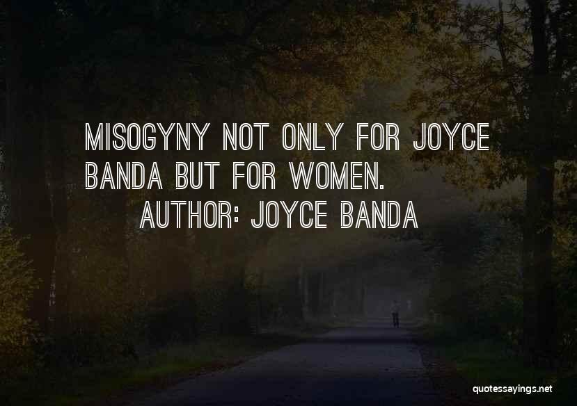 Joyce Banda Quotes: Misogyny Not Only For Joyce Banda But For Women.