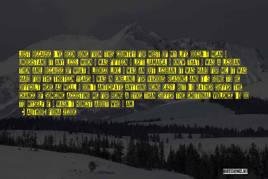 Fiona Zedde Quotes: Just Because I've Been Gone From This Country For Most Of My Life Doesn't Mean I Understand It Any Less.