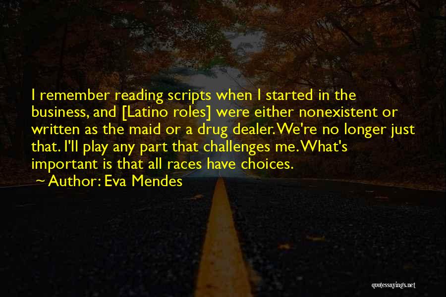 Eva Mendes Quotes: I Remember Reading Scripts When I Started In The Business, And [latino Roles] Were Either Nonexistent Or Written As The