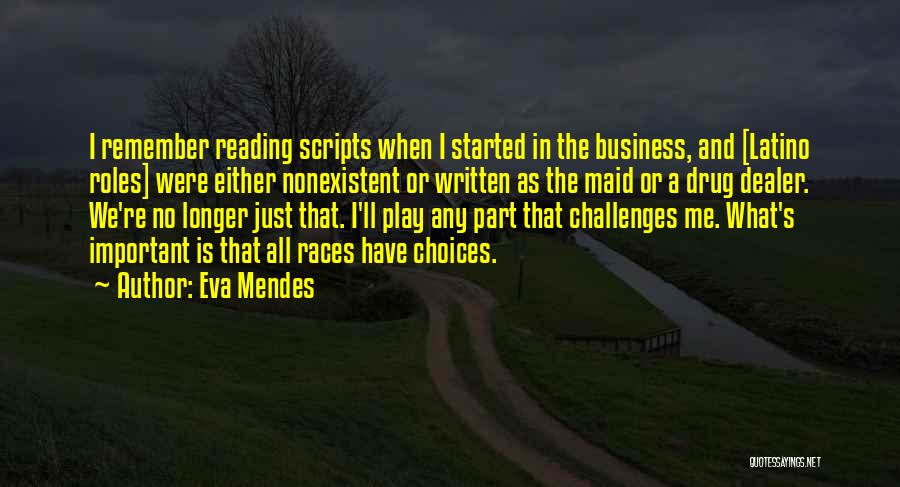 Eva Mendes Quotes: I Remember Reading Scripts When I Started In The Business, And [latino Roles] Were Either Nonexistent Or Written As The