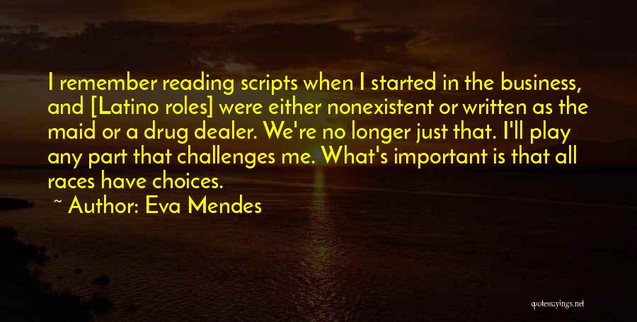 Eva Mendes Quotes: I Remember Reading Scripts When I Started In The Business, And [latino Roles] Were Either Nonexistent Or Written As The