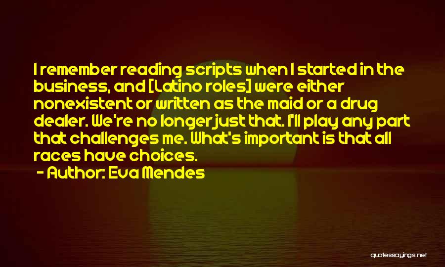 Eva Mendes Quotes: I Remember Reading Scripts When I Started In The Business, And [latino Roles] Were Either Nonexistent Or Written As The