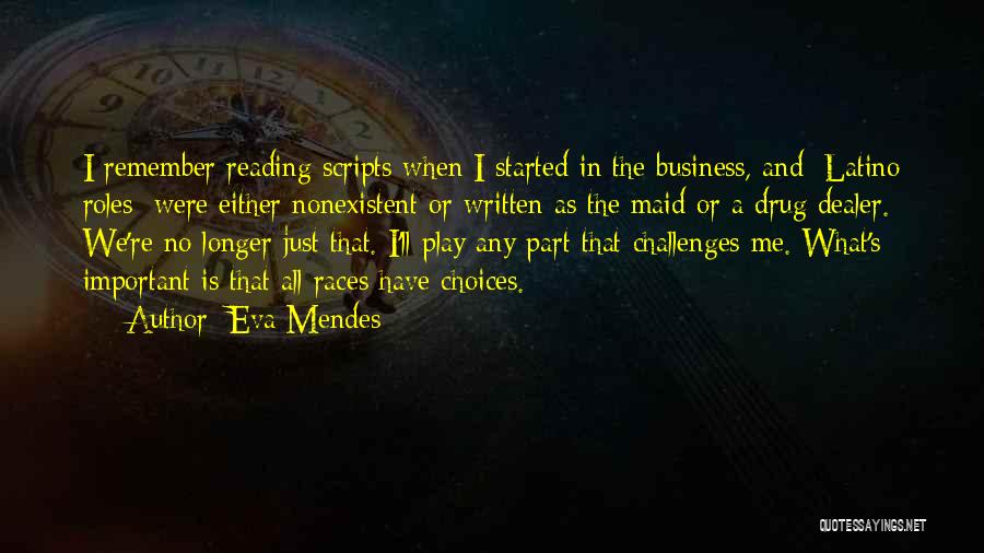 Eva Mendes Quotes: I Remember Reading Scripts When I Started In The Business, And [latino Roles] Were Either Nonexistent Or Written As The