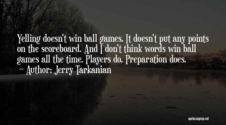 Jerry Tarkanian Quotes: Yelling Doesn't Win Ball Games. It Doesn't Put Any Points On The Scoreboard. And I Don't Think Words Win Ball