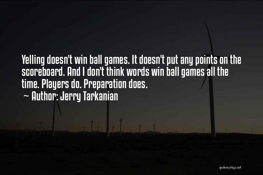 Jerry Tarkanian Quotes: Yelling Doesn't Win Ball Games. It Doesn't Put Any Points On The Scoreboard. And I Don't Think Words Win Ball