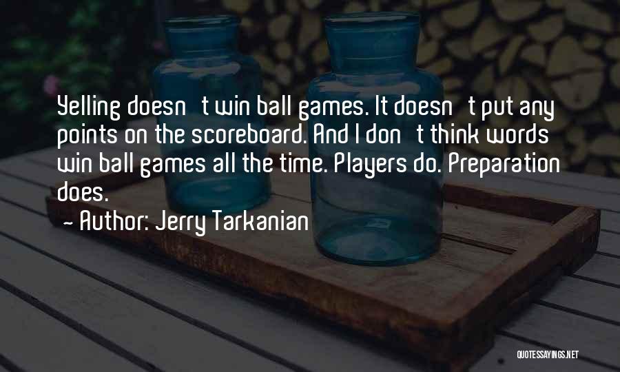 Jerry Tarkanian Quotes: Yelling Doesn't Win Ball Games. It Doesn't Put Any Points On The Scoreboard. And I Don't Think Words Win Ball