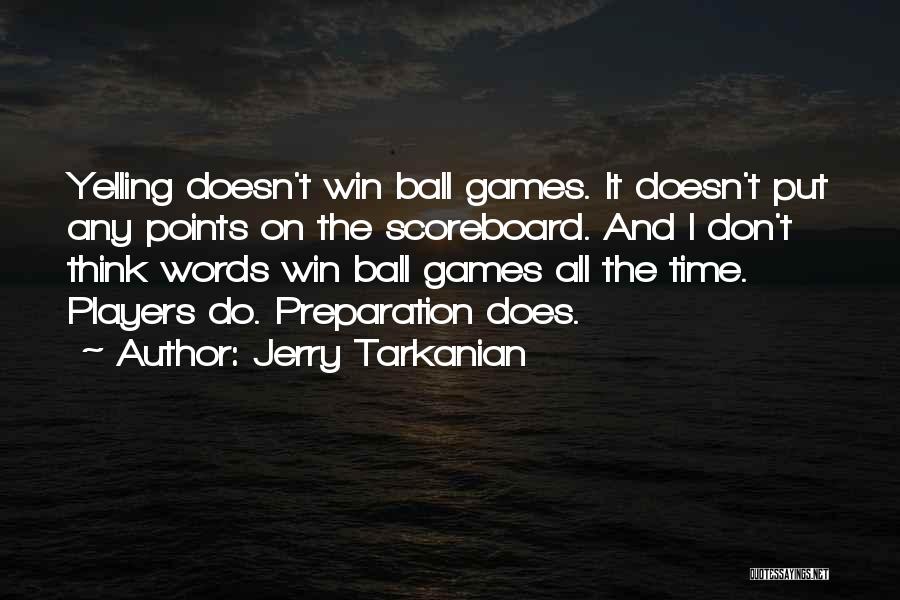Jerry Tarkanian Quotes: Yelling Doesn't Win Ball Games. It Doesn't Put Any Points On The Scoreboard. And I Don't Think Words Win Ball