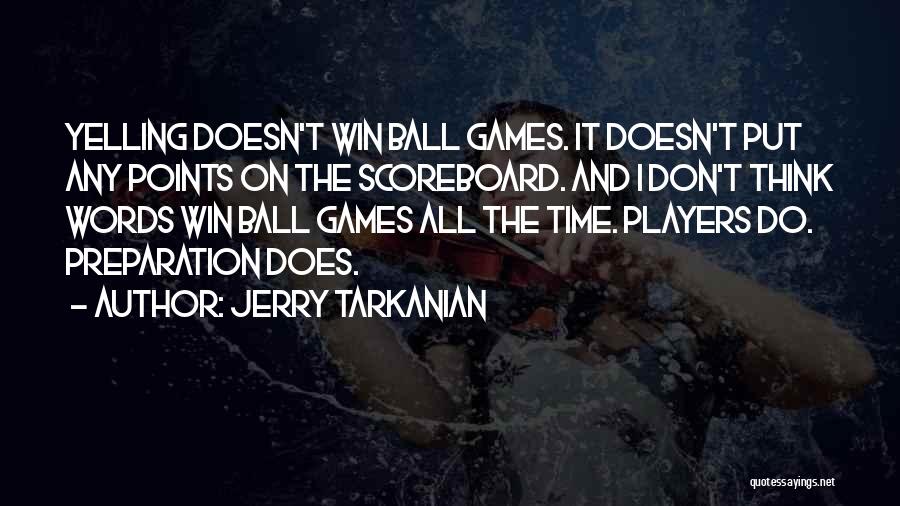 Jerry Tarkanian Quotes: Yelling Doesn't Win Ball Games. It Doesn't Put Any Points On The Scoreboard. And I Don't Think Words Win Ball