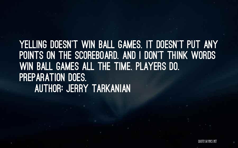 Jerry Tarkanian Quotes: Yelling Doesn't Win Ball Games. It Doesn't Put Any Points On The Scoreboard. And I Don't Think Words Win Ball