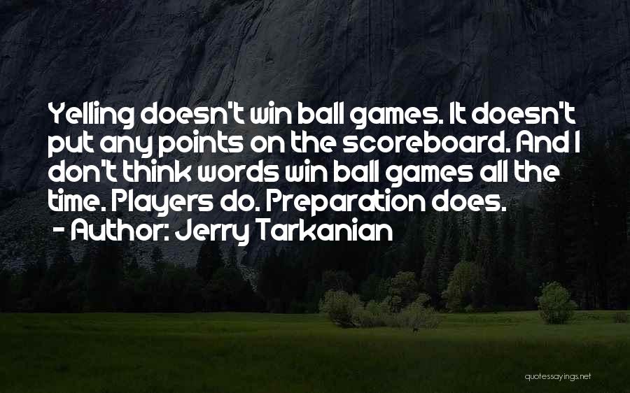 Jerry Tarkanian Quotes: Yelling Doesn't Win Ball Games. It Doesn't Put Any Points On The Scoreboard. And I Don't Think Words Win Ball