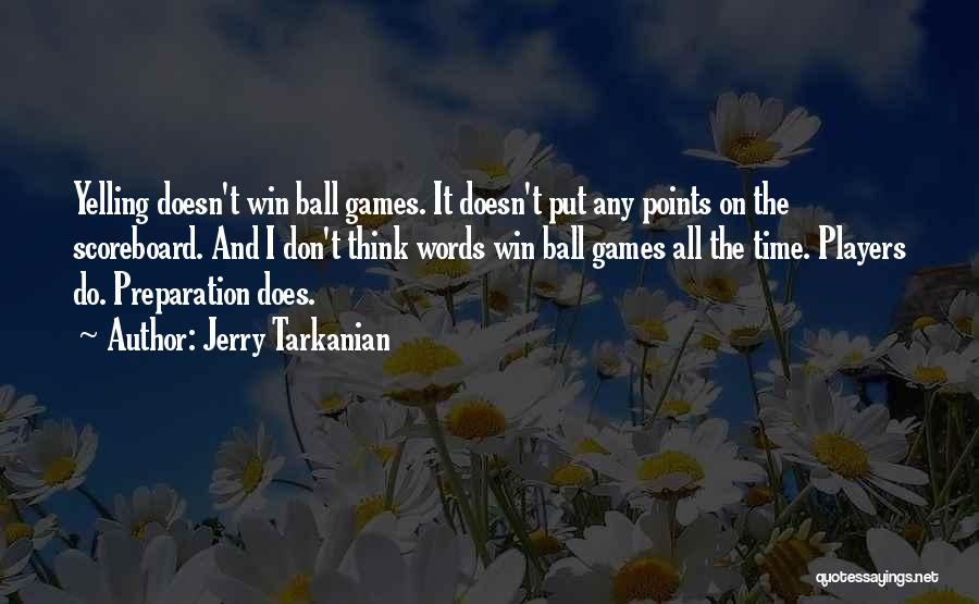 Jerry Tarkanian Quotes: Yelling Doesn't Win Ball Games. It Doesn't Put Any Points On The Scoreboard. And I Don't Think Words Win Ball