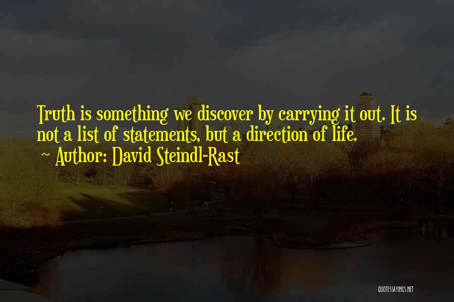 David Steindl-Rast Quotes: Truth Is Something We Discover By Carrying It Out. It Is Not A List Of Statements, But A Direction Of