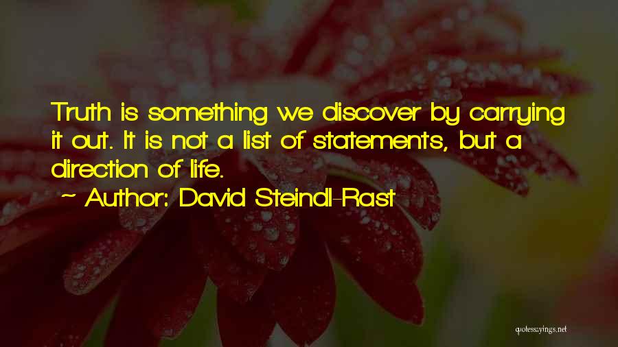 David Steindl-Rast Quotes: Truth Is Something We Discover By Carrying It Out. It Is Not A List Of Statements, But A Direction Of