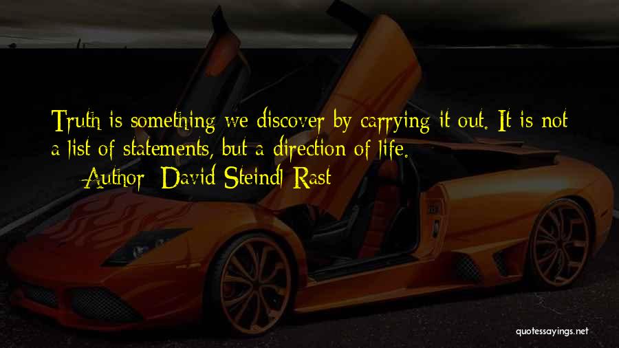 David Steindl-Rast Quotes: Truth Is Something We Discover By Carrying It Out. It Is Not A List Of Statements, But A Direction Of