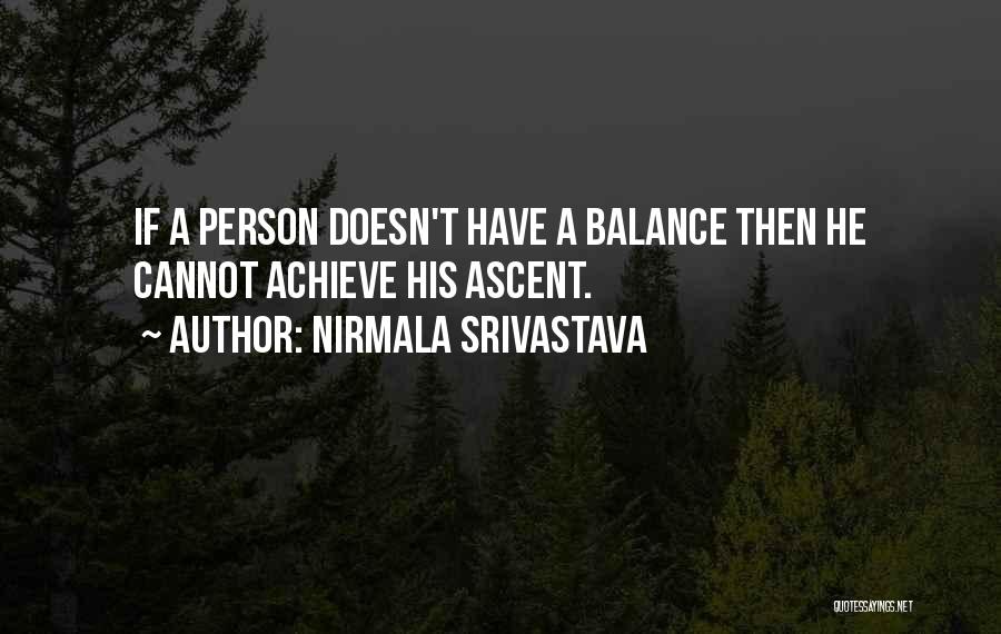 Nirmala Srivastava Quotes: If A Person Doesn't Have A Balance Then He Cannot Achieve His Ascent.