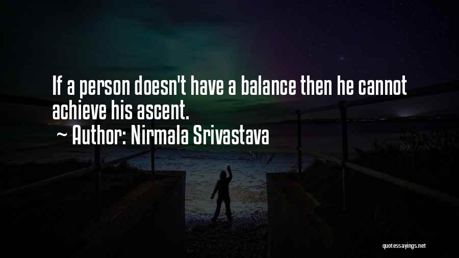 Nirmala Srivastava Quotes: If A Person Doesn't Have A Balance Then He Cannot Achieve His Ascent.