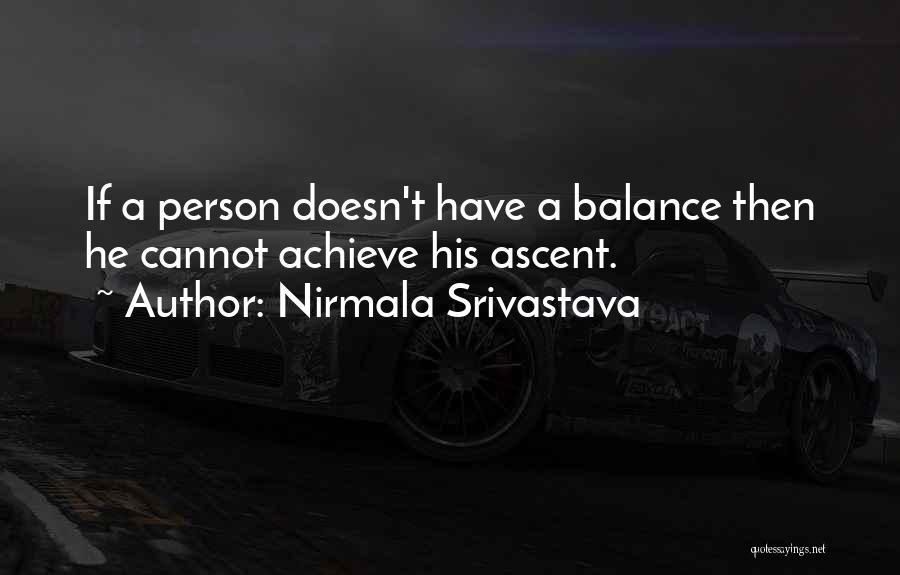 Nirmala Srivastava Quotes: If A Person Doesn't Have A Balance Then He Cannot Achieve His Ascent.