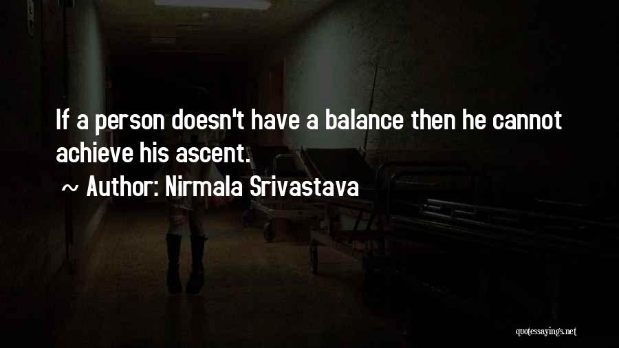 Nirmala Srivastava Quotes: If A Person Doesn't Have A Balance Then He Cannot Achieve His Ascent.