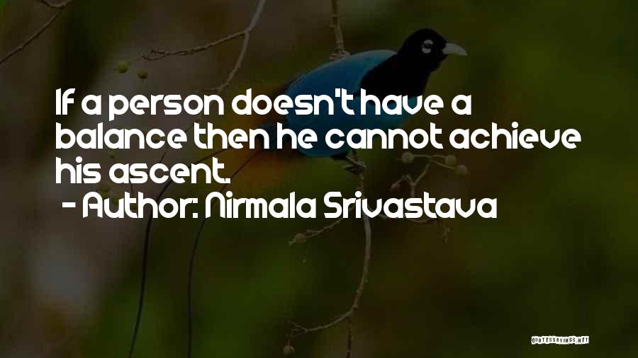Nirmala Srivastava Quotes: If A Person Doesn't Have A Balance Then He Cannot Achieve His Ascent.