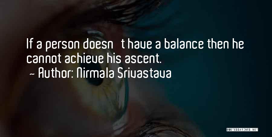 Nirmala Srivastava Quotes: If A Person Doesn't Have A Balance Then He Cannot Achieve His Ascent.