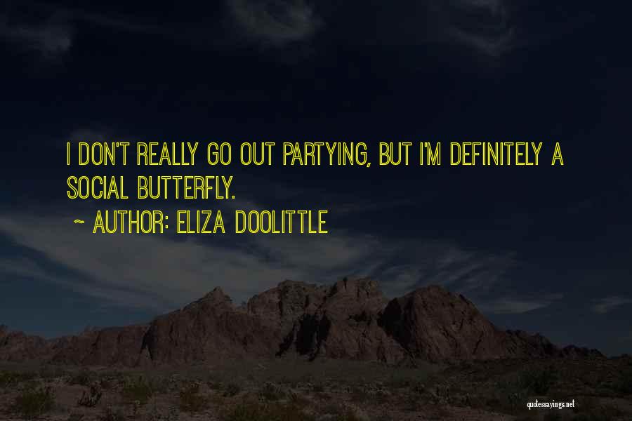 Eliza Doolittle Quotes: I Don't Really Go Out Partying, But I'm Definitely A Social Butterfly.