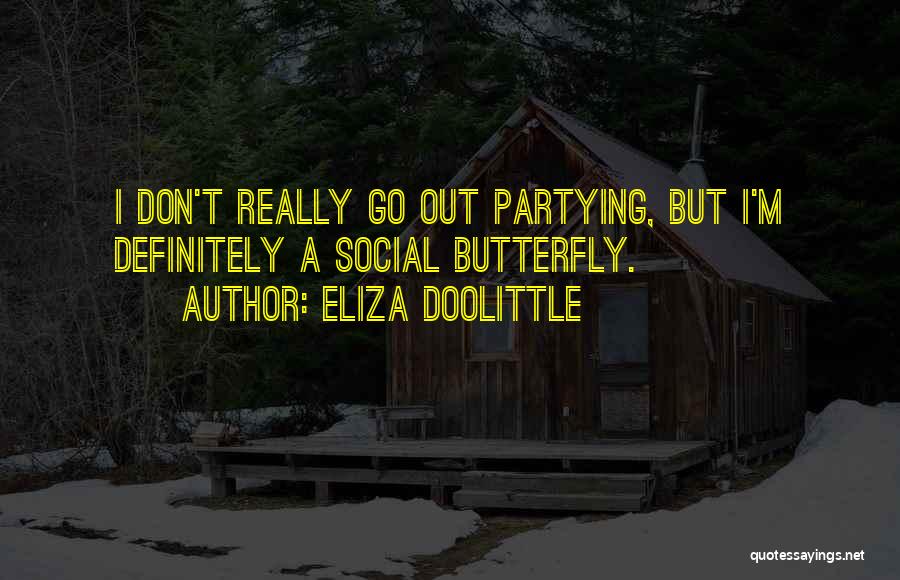 Eliza Doolittle Quotes: I Don't Really Go Out Partying, But I'm Definitely A Social Butterfly.