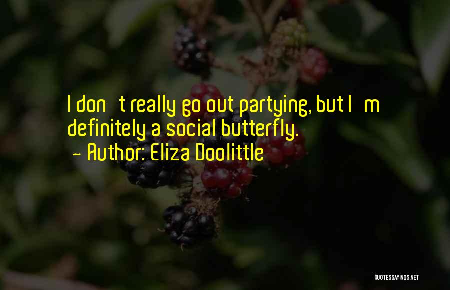 Eliza Doolittle Quotes: I Don't Really Go Out Partying, But I'm Definitely A Social Butterfly.