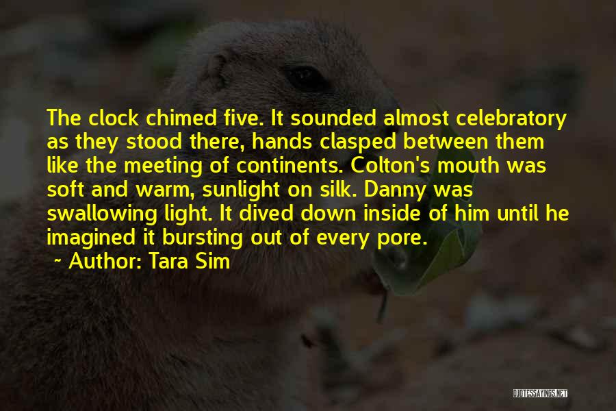 Tara Sim Quotes: The Clock Chimed Five. It Sounded Almost Celebratory As They Stood There, Hands Clasped Between Them Like The Meeting Of