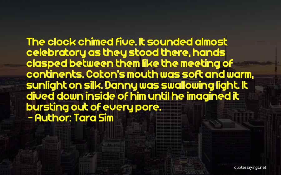 Tara Sim Quotes: The Clock Chimed Five. It Sounded Almost Celebratory As They Stood There, Hands Clasped Between Them Like The Meeting Of
