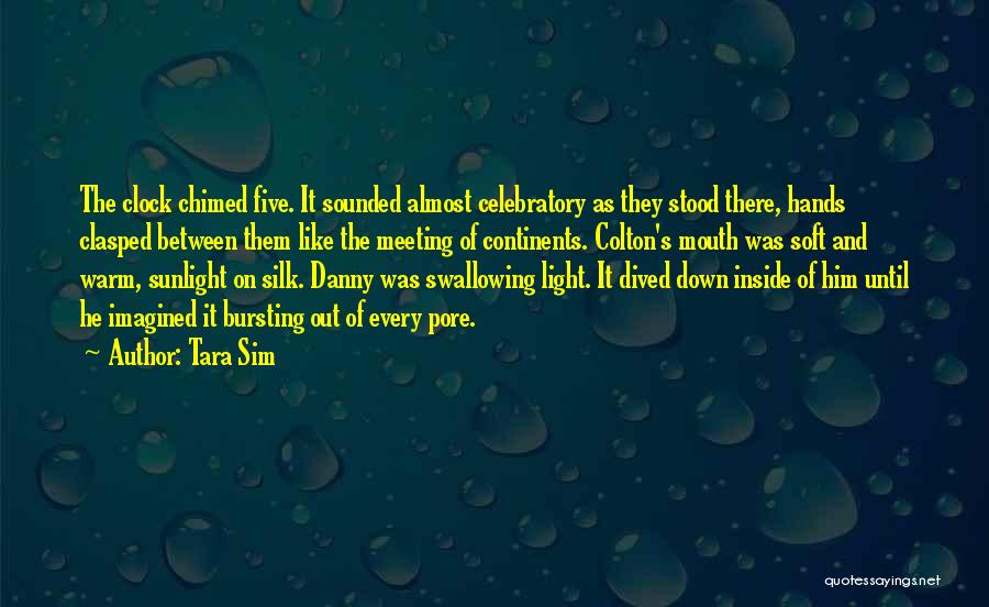 Tara Sim Quotes: The Clock Chimed Five. It Sounded Almost Celebratory As They Stood There, Hands Clasped Between Them Like The Meeting Of