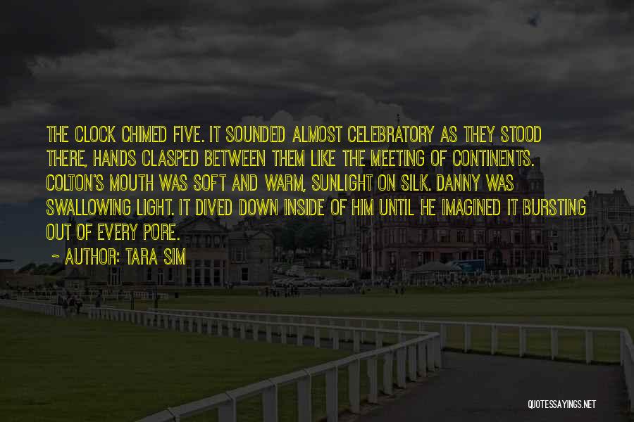 Tara Sim Quotes: The Clock Chimed Five. It Sounded Almost Celebratory As They Stood There, Hands Clasped Between Them Like The Meeting Of