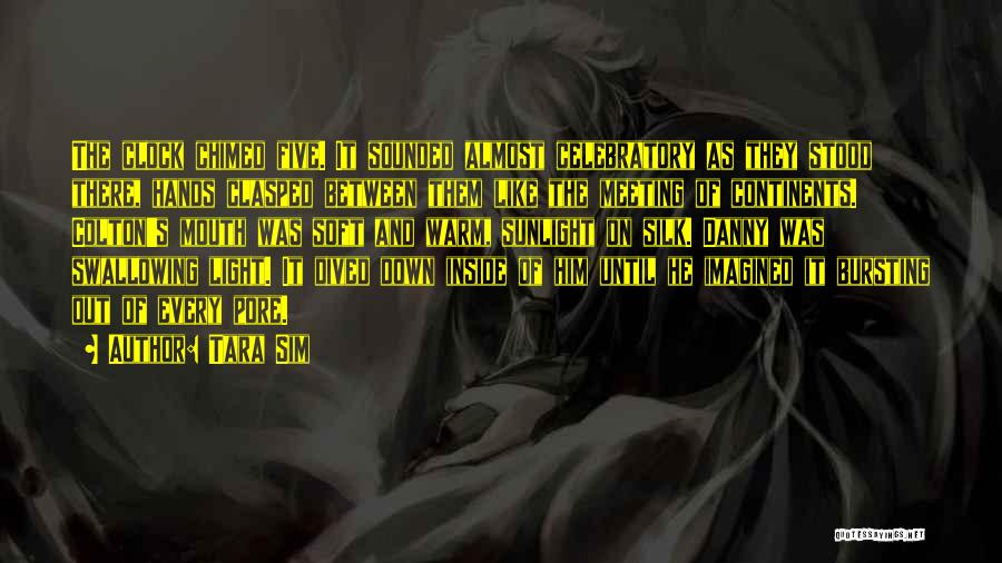 Tara Sim Quotes: The Clock Chimed Five. It Sounded Almost Celebratory As They Stood There, Hands Clasped Between Them Like The Meeting Of